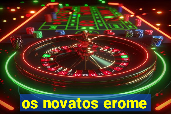 os novatos erome